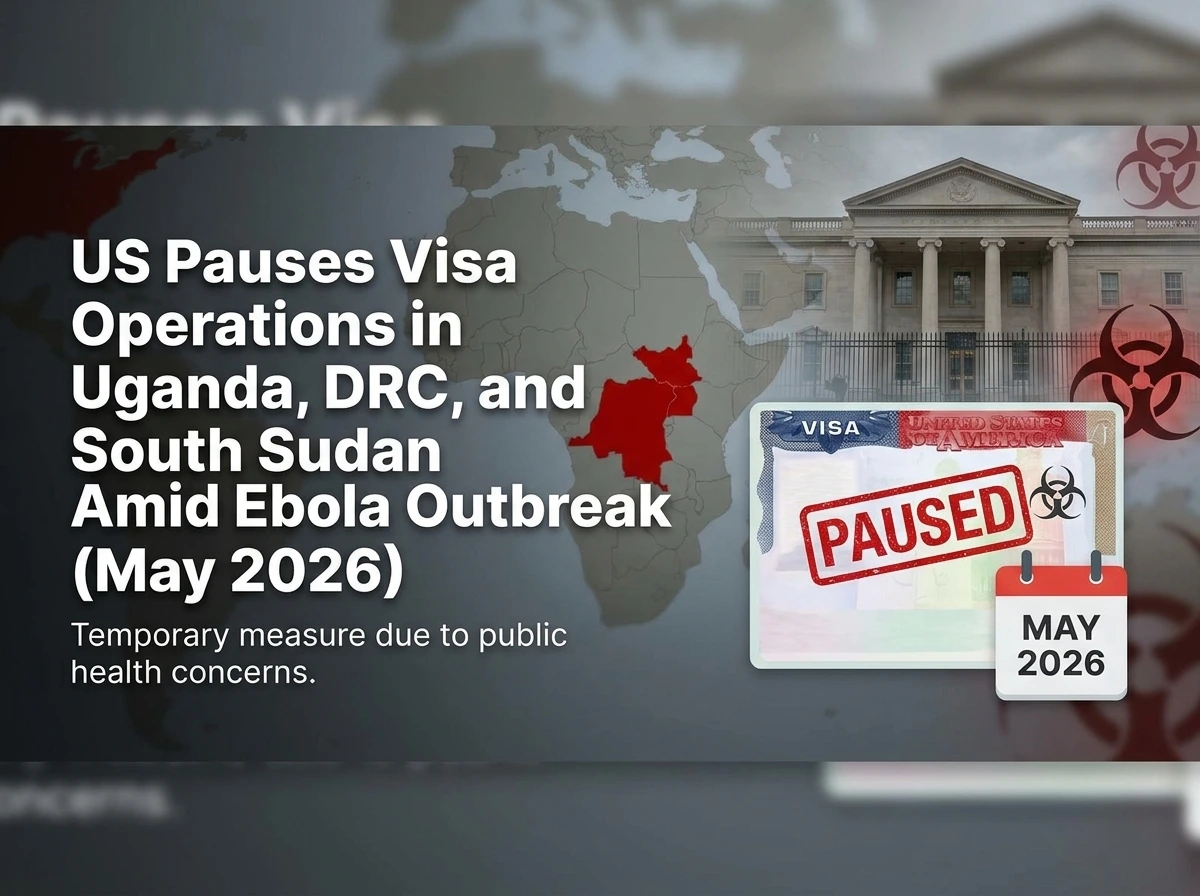 US Department of State temporary pause of visa operations at US Embassies in Kampala (Uganda), Kinshasa (Democratic Republic of the Congo) and Juba (South Sudan) effective 18 May 2026 in response to the Ebola outbreak — graphic showing the US flag, a medical biohazard symbol, an East Africa map highlighting Uganda, DRC and South Sudan, and a paused-visa stamp representing the immigrant and nonimmigrant visa categories affected and the CDC 21-day traveler screening at US airports for inbound passengers from the three countries